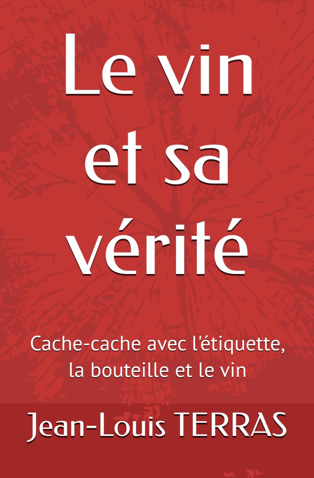 Le vin et sa vérité: Cache-cache avec l'étiquette, la bouteille et le vin