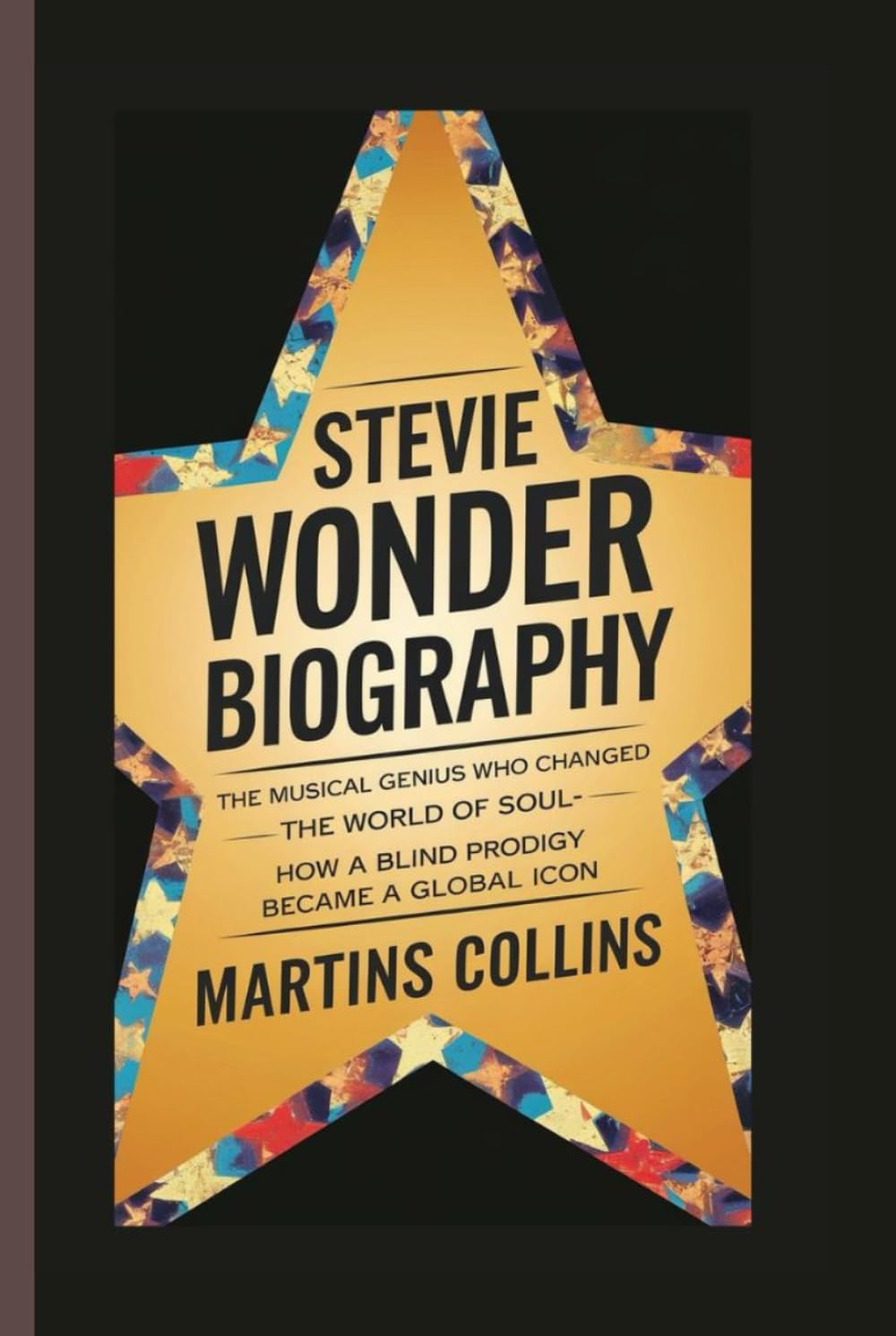 STEVIE WONDER BIOGRAPHY: The Musical Genius Who Changed the World of Soul - How a Blind Prodigy Became a Global Icon (Hits, Hearts, and Histories: The Stories Behind the Music)