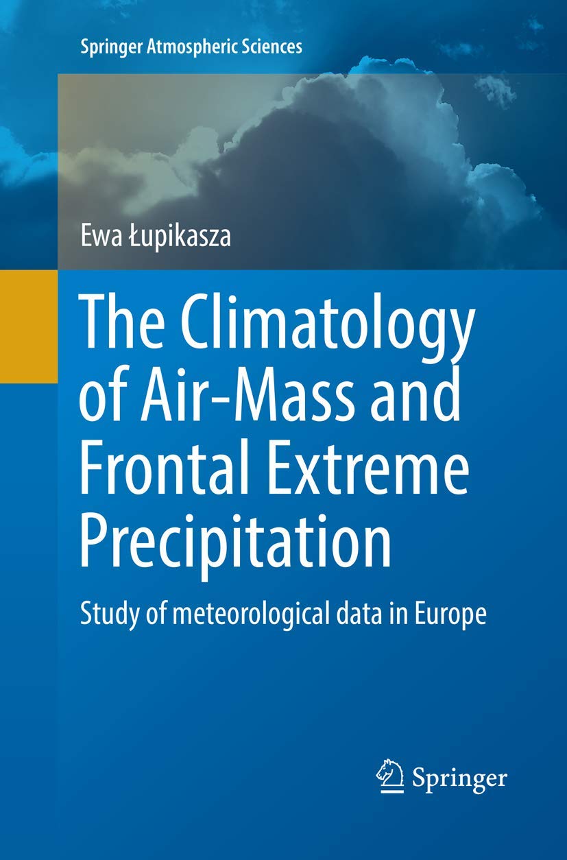 The Climatology of Air-Mass and Frontal Extreme Precipitation: Study of meteorological data in Europe (Springer Atmospheric Sciences)