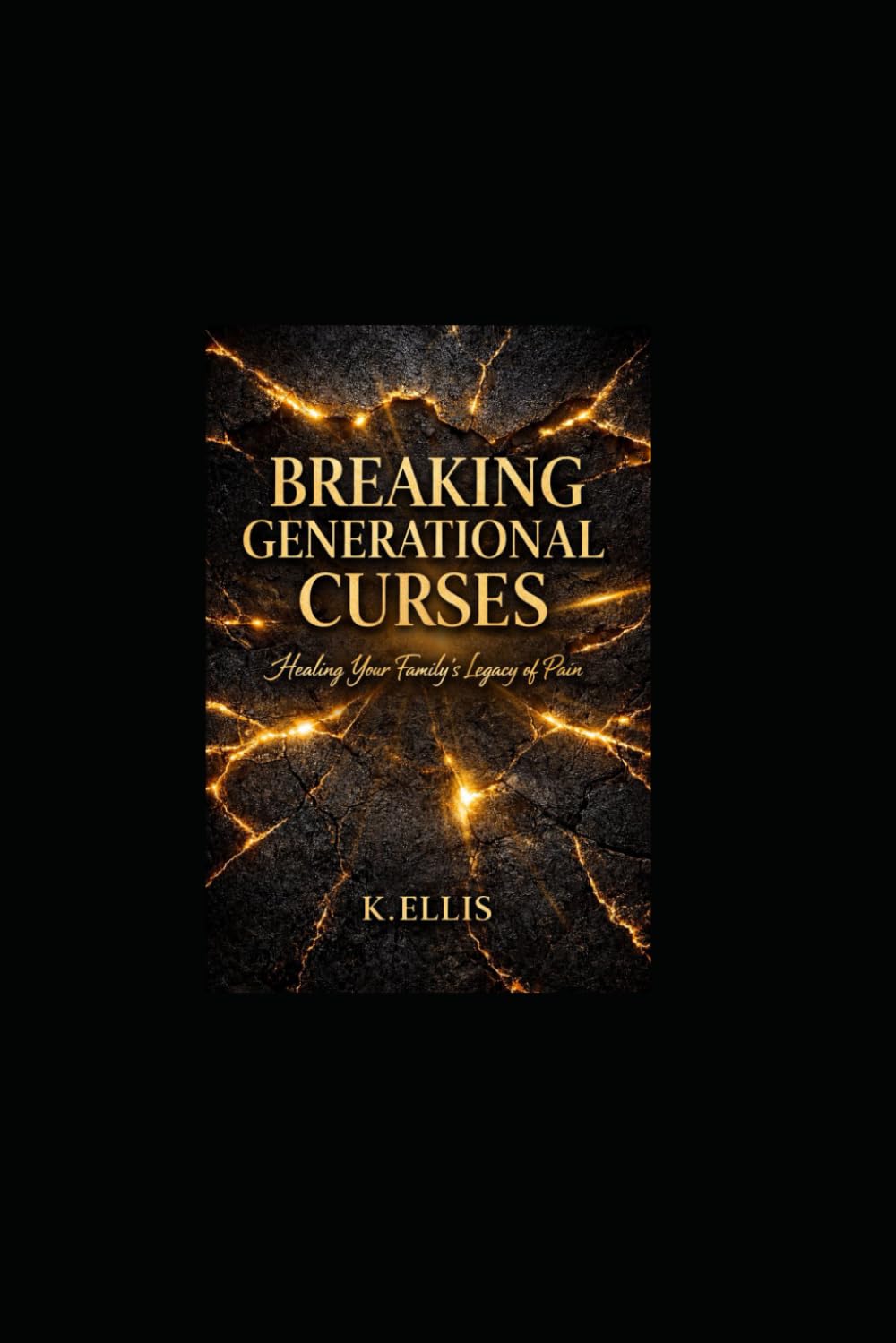 BREAKING GENERATIONAL CURSES: Healing your family trauma through faith and self-discovery