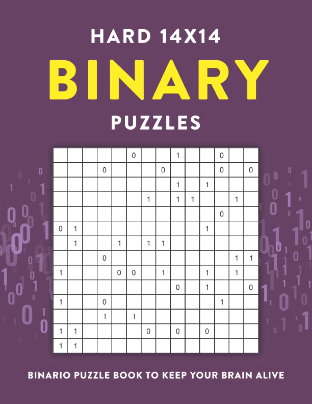 Hard 14x14 Binary Puzzles: Binario Puzzle Book to Keep Your Brain Alive (Puzzle Books for Adults Variety Sudoku and Mathdoku)