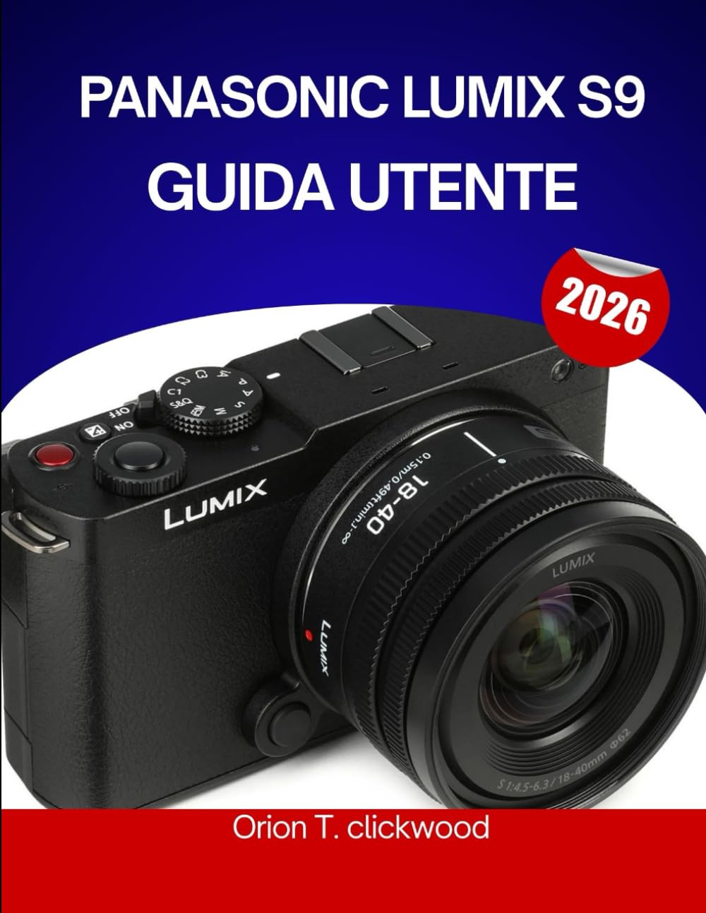 PANASONIC LUMIX S9 GUIDA UTENTE 2026: Il manuale completo passo dopo passo per padroneggiare la fotografia e la videografia ibride con suggerimenti e trucchi di esperti per principianti e senior