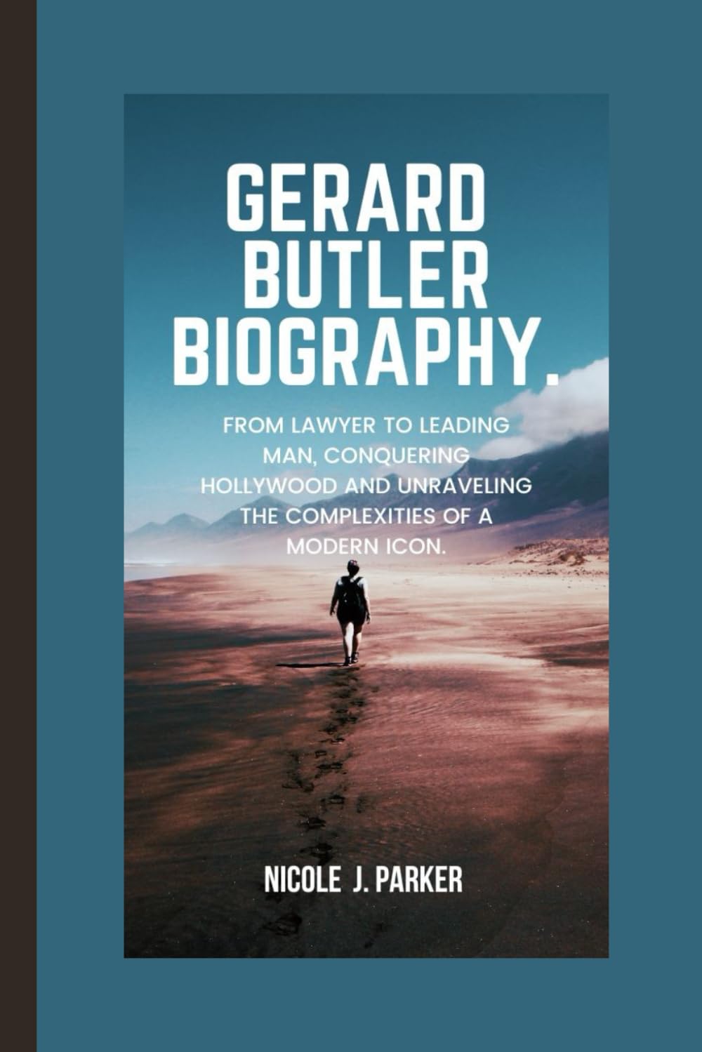 Gerard Butler Biography.: From Lawyer to Leading Man, Conquering Hollywood and Unraveling the Complexities of a Modern Icon.