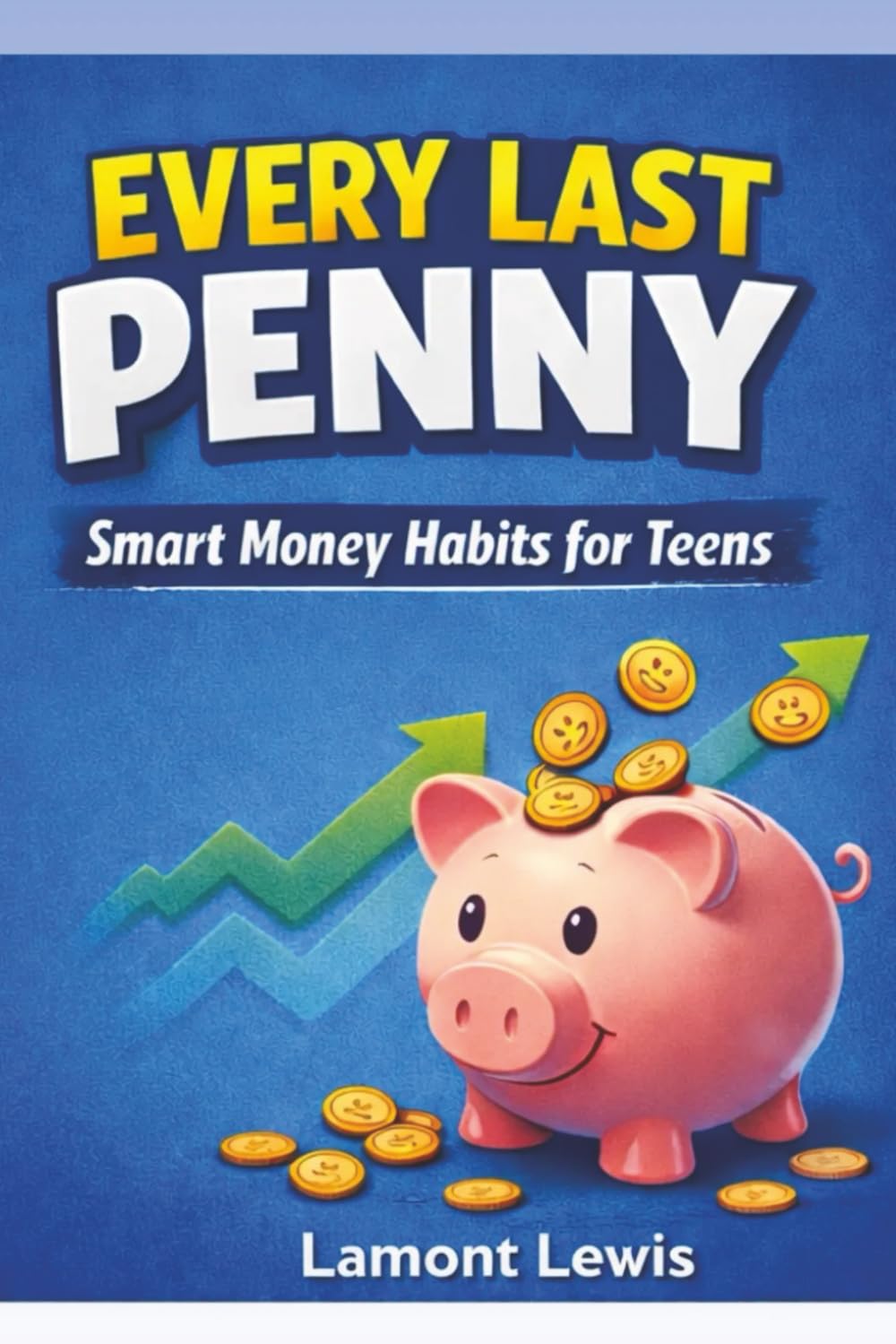 Every Last Penny: Smart Money Habits for Teens