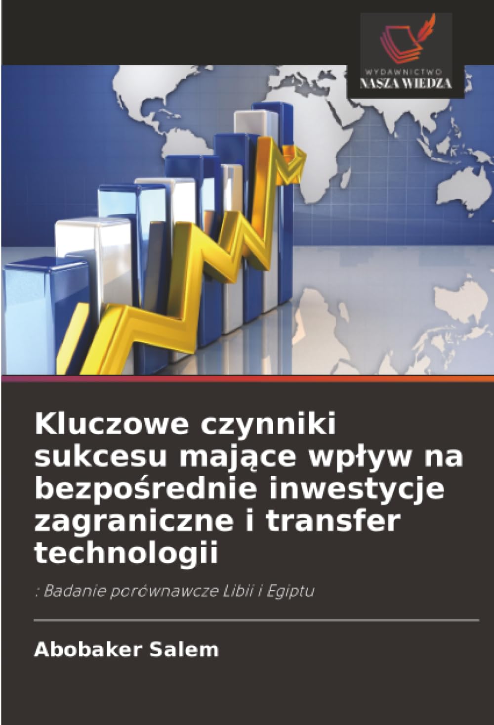 Kluczowe czynniki sukcesu mające wpływ na bezpośrednie inwestycje zagraniczne i transfer technologii: : Badanie porównawcze Libii i Egiptu