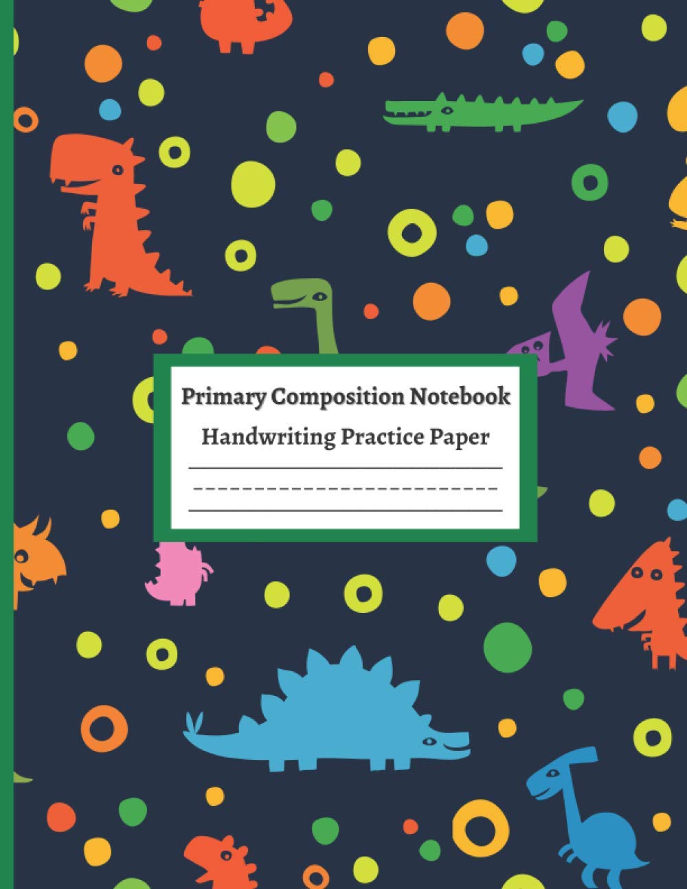 Primary Composition Notebook Handwriting Practice Paper: Dinosaur Kindergarten writing paper with lines for ABC for k-1 k-2 k-3 kids preschoolers ... book, Dinosaur era primary journal