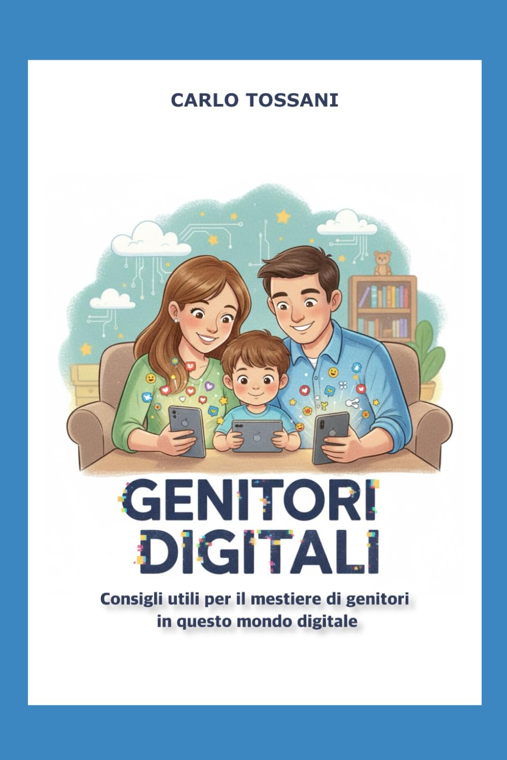 Genitori Digitali: Consigli utili per il mestiere di genitori in questo mondo digitale