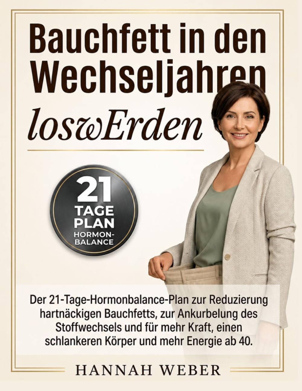 Bauchfett in den Wechseljahren loswerden: Der 21-Tage-Hormonbalance-Plan zur Reduzierung hartnäckigen Bauchfetts, zur Ankurbelung des Stoffwechsels ... schlankeren Körper und mehr Energie ab 40.