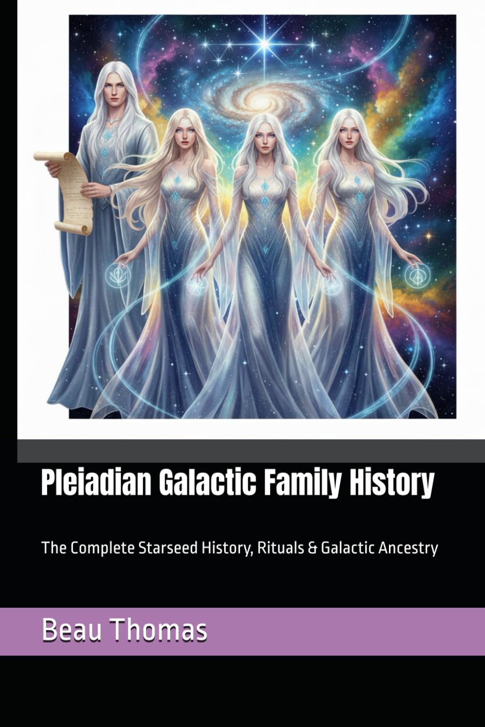 Pleiadian Galactic Family History: The Complete Starseed History, Rituals & Galactic Ancestry