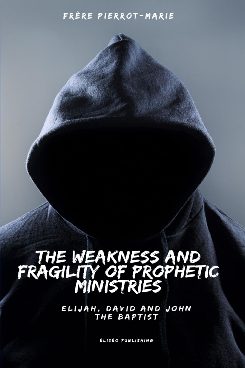 The Weakness And Fragility Of Prophetic Ministries: Elijah, David and John the Baptist