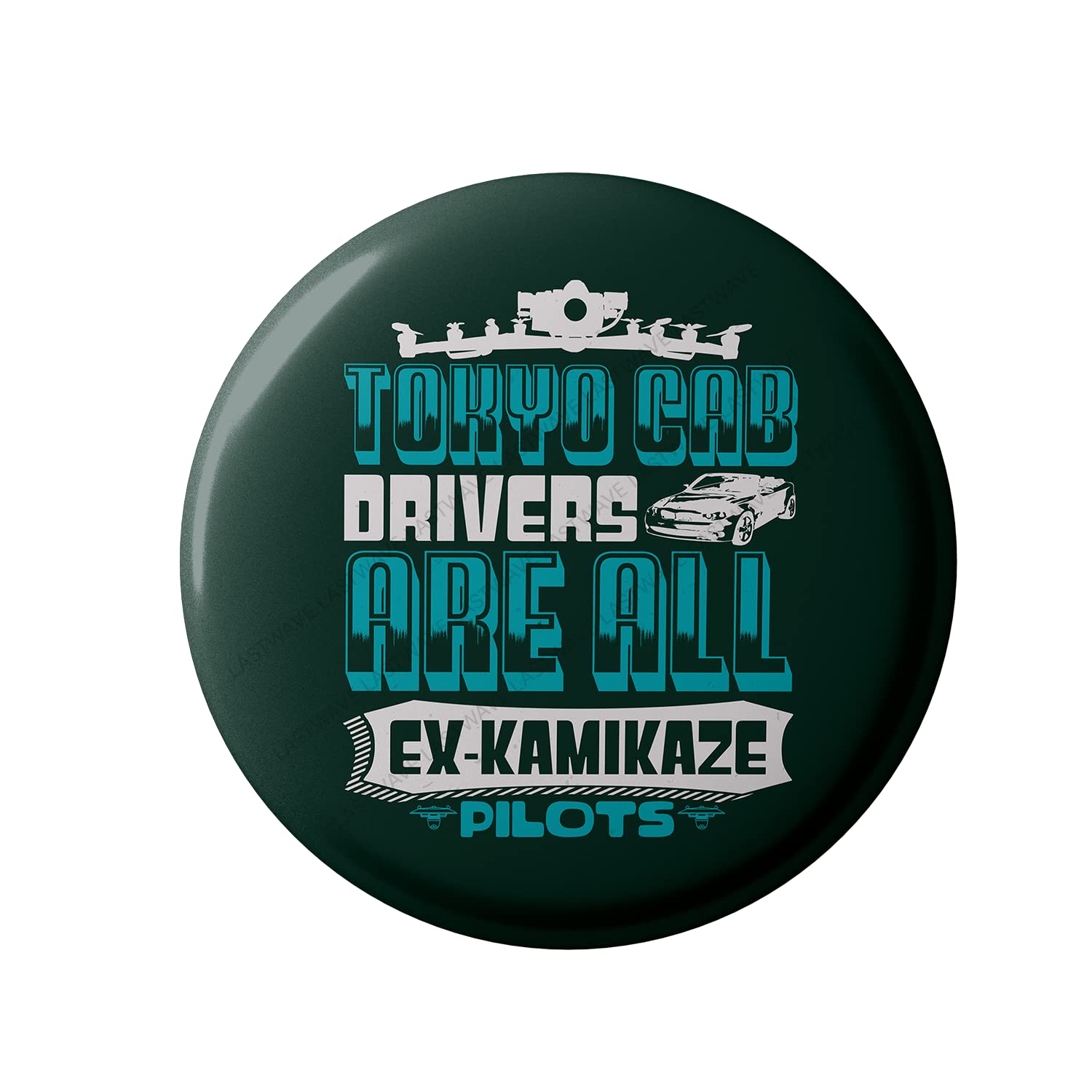 Lastwave Premium Badges Pilot Collection, Tokyo Cab Drivers Are All Ex-Kamikaze Pilots, Graphic Printed Pin Back Badge for bags| Gifts for Pilot