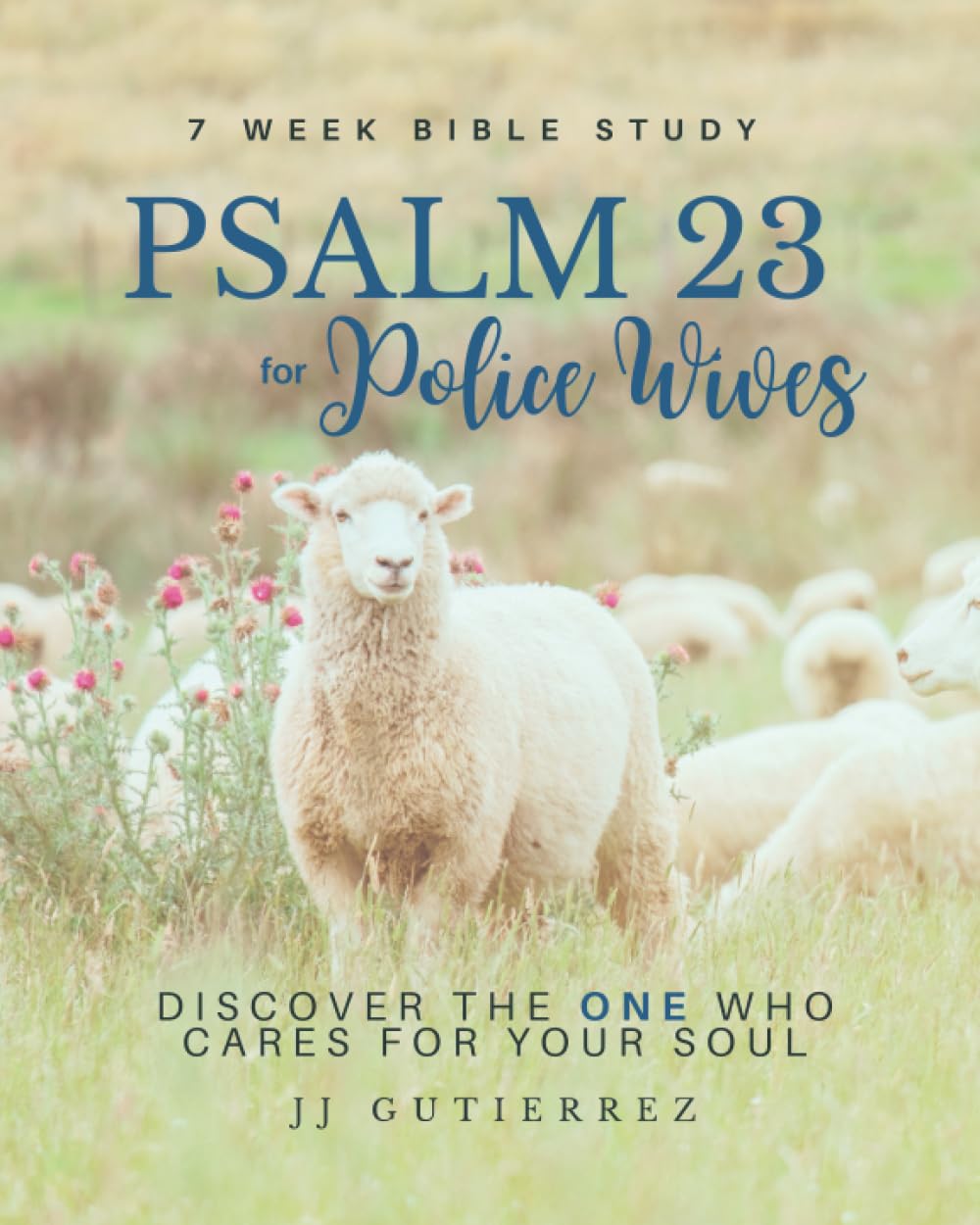 Psalm 23 for Police Wives: Bible Study - Discover the ONE Who Cares for Your Soul