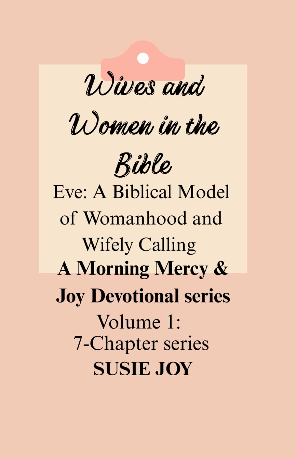 Wives and Women in the Bible: Eve: A Biblical Model of Womanhood and Wifely Calling