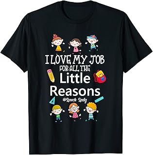 I love my Job for all the little Reasons Lunch Lady T-Shirt