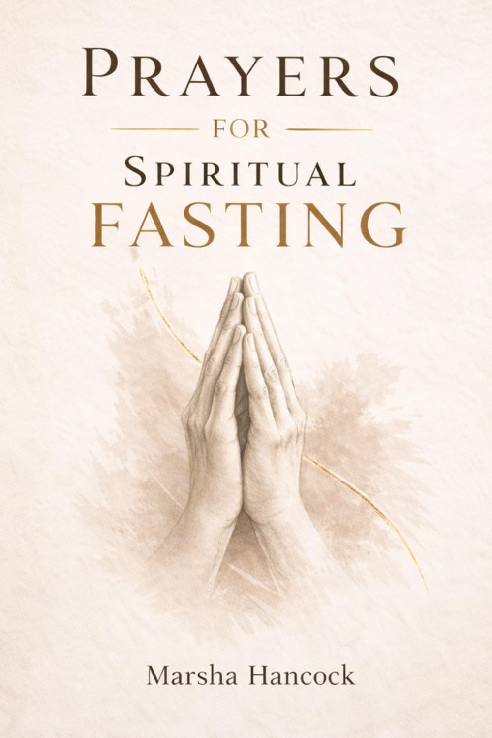 Prayers for Spiritual Fasting: Surrender. Seek. Breakthrough