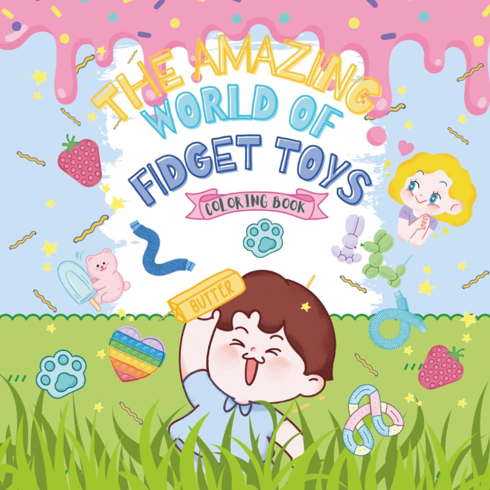 The Amazing World Of Fidget Toys Coloring Book: A simple book for Children with Anxiety, Autism, ADHD, or any Child that enjoys or collects fidgets, slime and squishies.