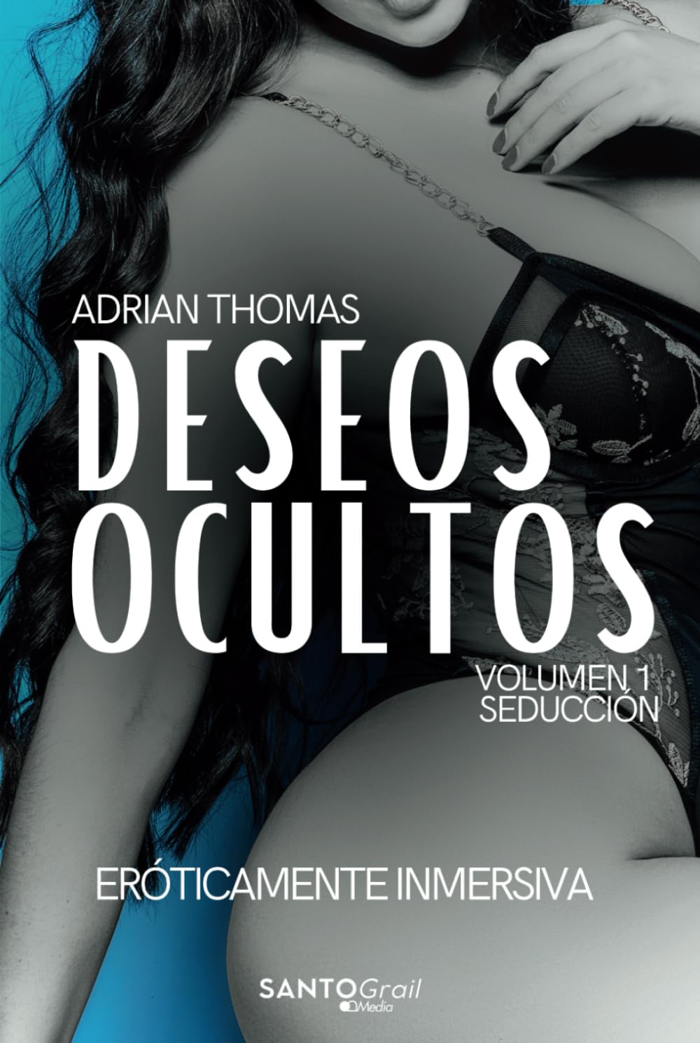 Deseos Ocultos Volumen 1: Seducción (DESEOS OCULTOS, una Trilogía Eróticamente Inmersiva)
