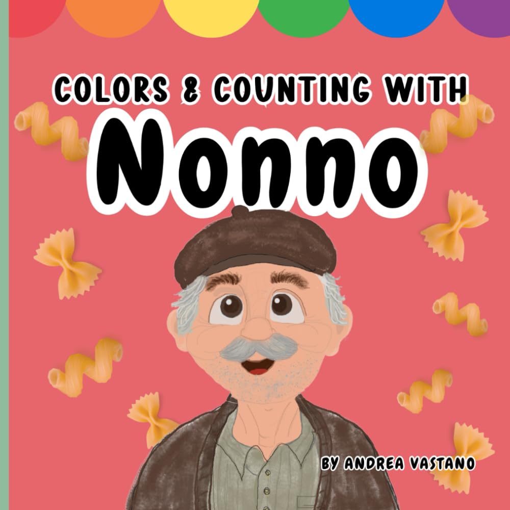 Colors & Counting with Nonno: Learn numbers and colors in English & Italian through Nonno's favorite things and heritage, Gift for Nonno and Grandbabies (Learning and Exploring with Nonno and Nonna)
