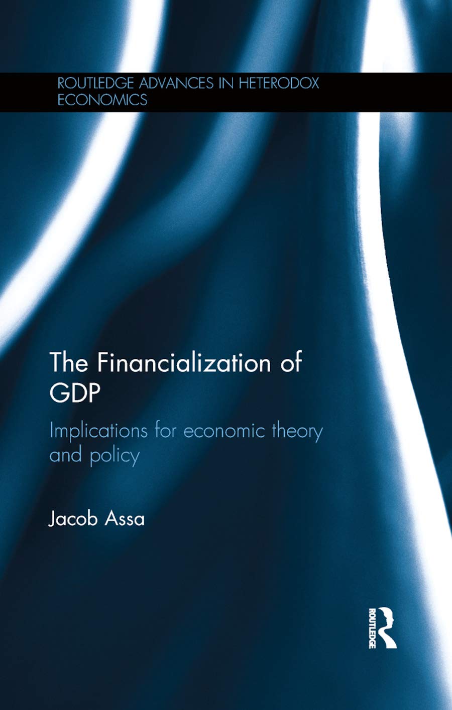 The Financialization of GDP: Implications for economic theory and policy (Routledge Advances in Heterodox Economics)