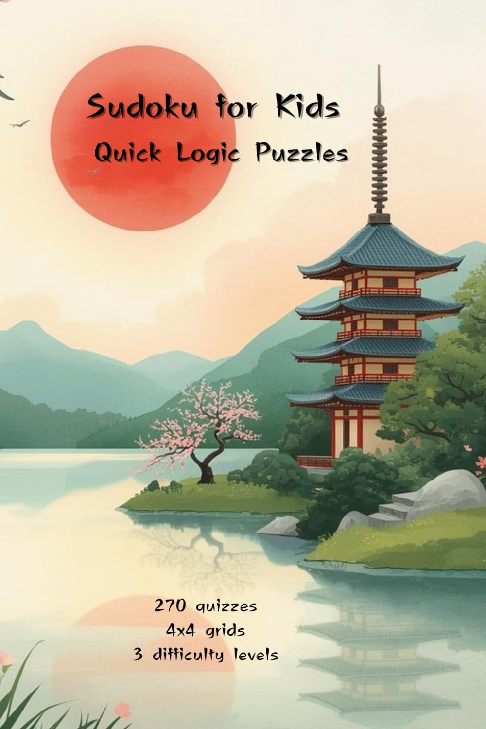 Quick Logic Puzzles: 4x4 Sudoku for Kids: Over 250 Grids, 3 Difficulty Levels with Solutions