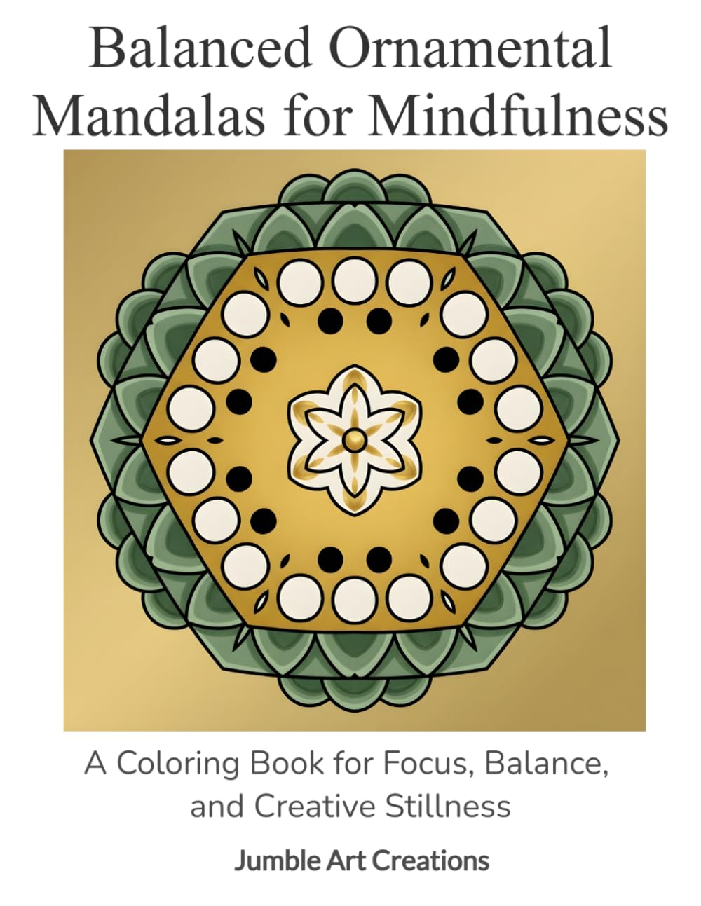 Balanced Ornamental Mandalas for Mindfulness: A Coloring Book for Focus, Balance, and Creative Stillness (Mindful Balance Coloring)