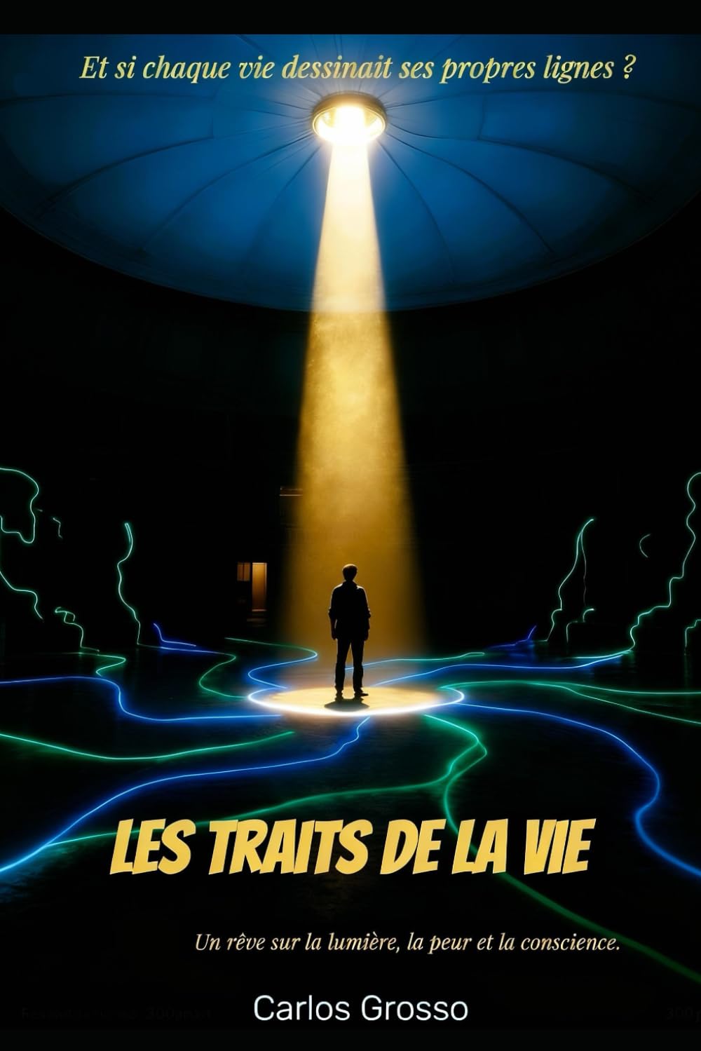 Les Trais de la Vie: La lumière, la peur et la conscience : un voyage entre rêve et réalité.