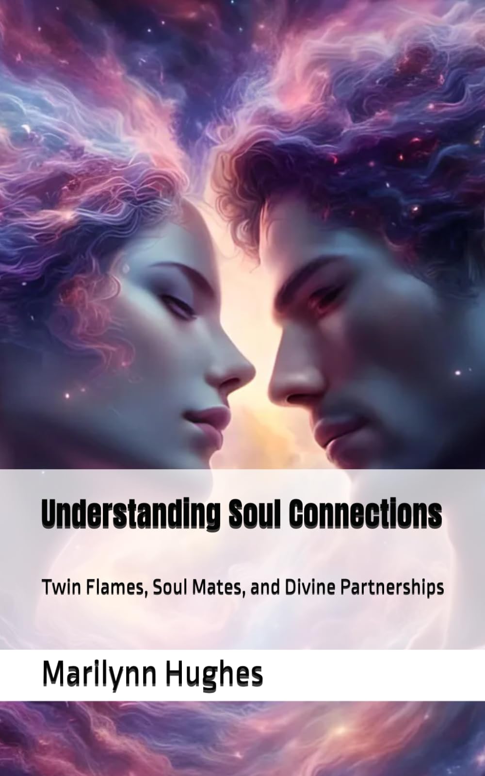 Understanding Soul Connections: Twin Flames, Soul Mates, and Divine Partnerships: 13 (The Complete Out-of-Body Travel Guides: A Journey to Mystical Awakening)