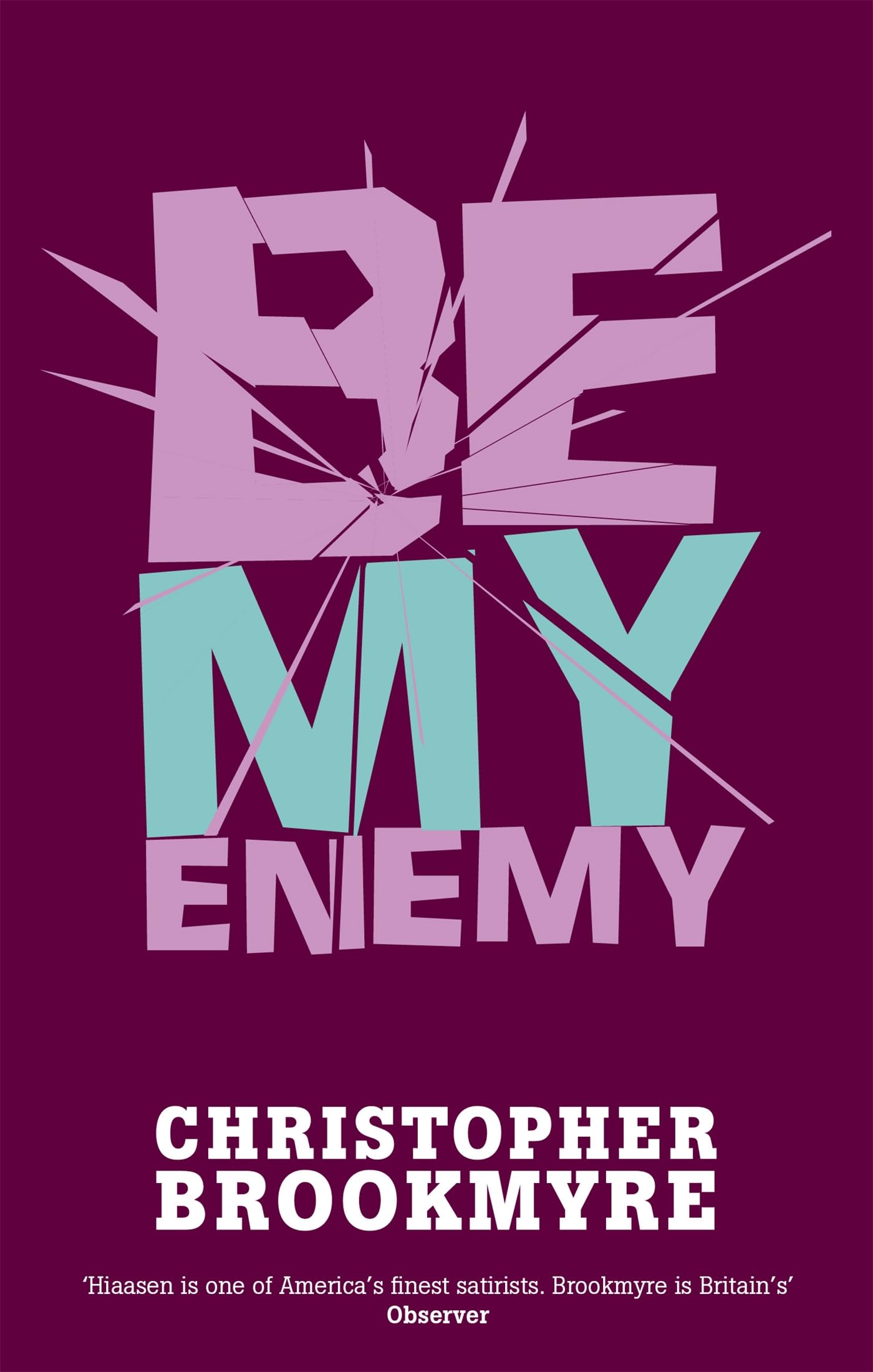Be My Enemy By  Christopher Brookmyre. 9780349116815