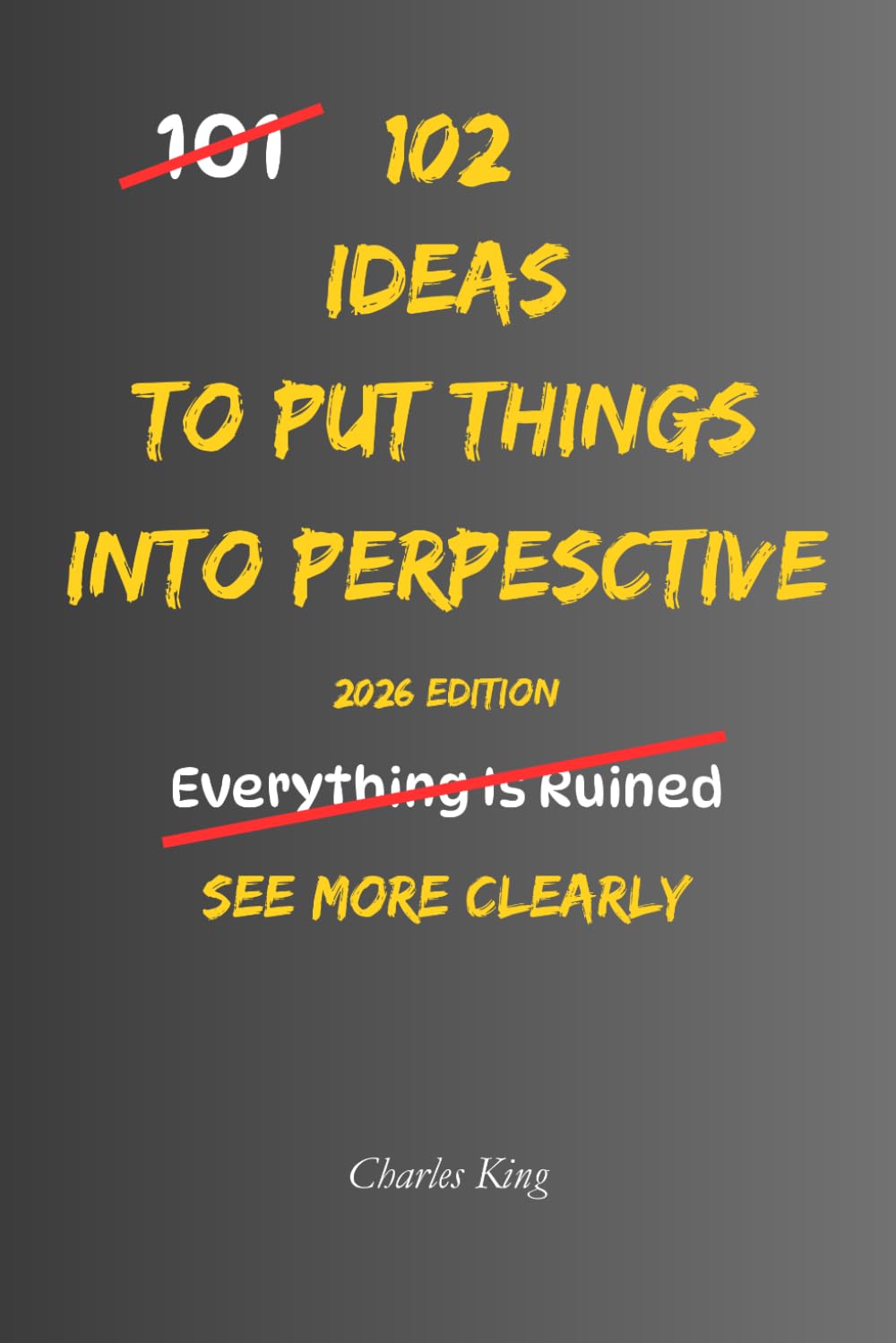 102 Ideas To Put Things Into Perspective: No Overreacting. No Catastrophising. Simple Everyday Ideas To See Situations More Clearly, Keep Problems In ... On What Really Matters. (The 102 Series)