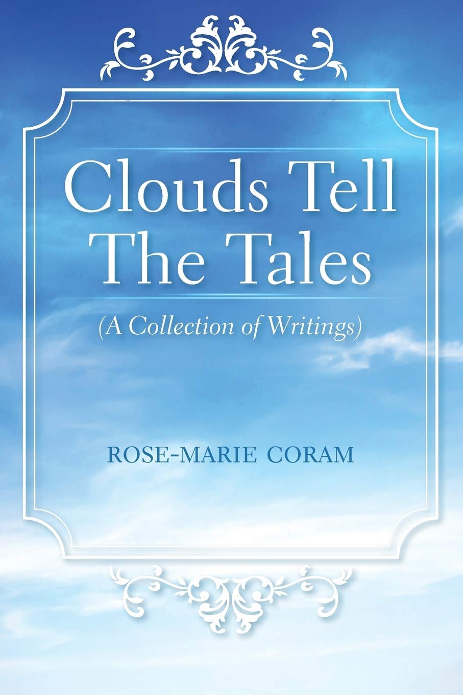 Clouds Tell The Tales: (A Collection of Writings)