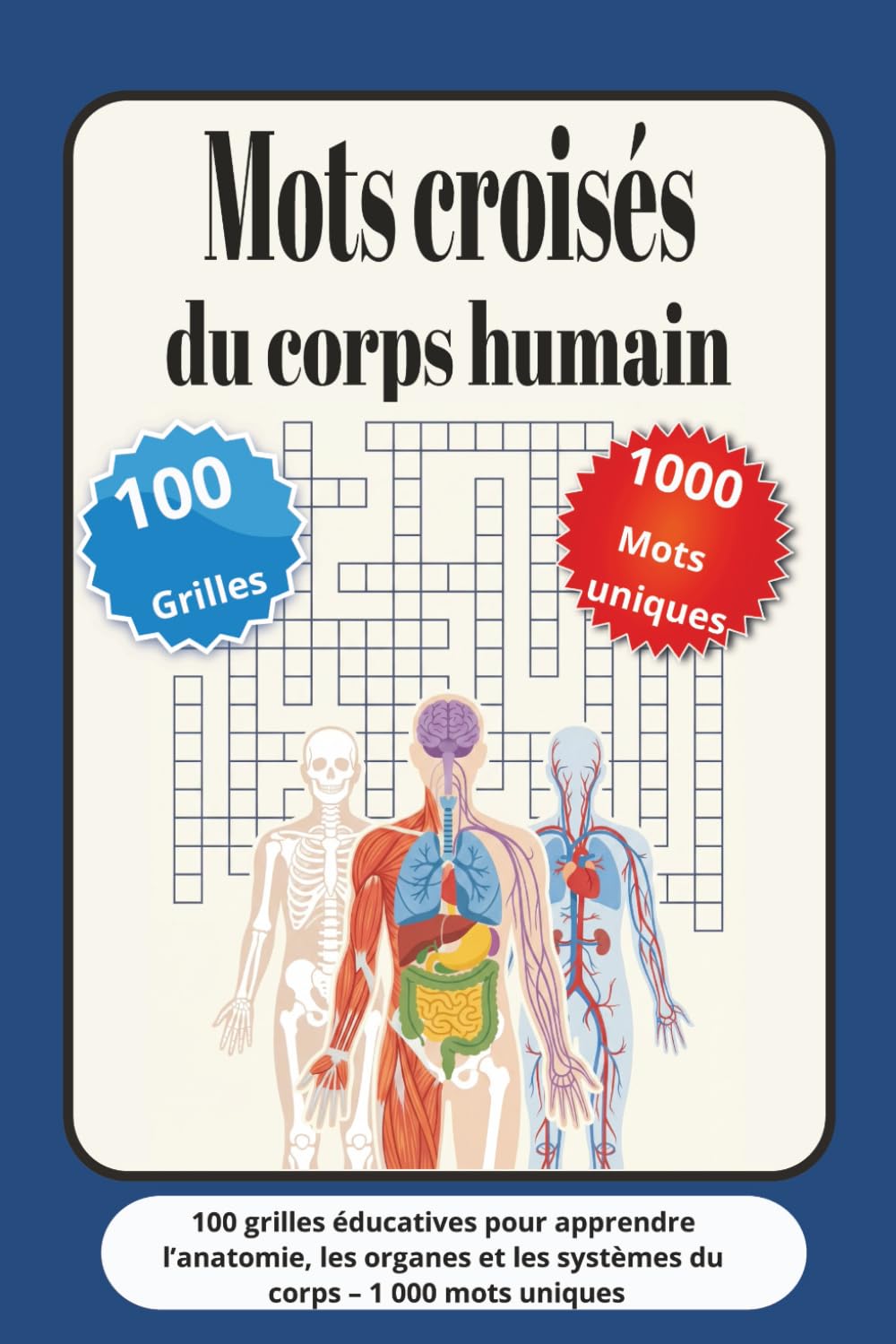 Mots croisés du corps humain: 100 grilles éducatives pour apprendre l’anatomie, les organes et les systèmes du corps – 1 000 mots uniques