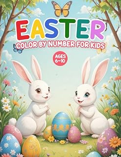 Easter Color By Number For Kids Ages 6-10: Easter Color By Number for Kids Ages 6–10 | Fun and Easy Spring-Themed Coloring Pages with Bunnies, Eggs, Chicks, and Holiday Fun