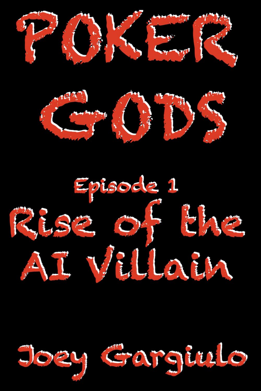POKER GODS: Episode One: Rise of The AI Poker Villain: 1 (POKER GODS The Series)
