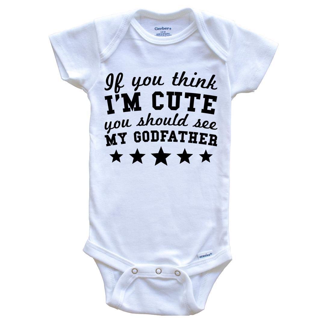Really Awesome ShirtsIf You Think I'm Cute You Should See My Godfather Funny Baby Bodysuit - Godchild Baby Bodysuit