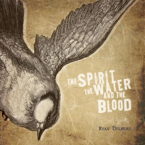 Spirit, The Water & The Blood, The [Audio CD] Delmore, Ryan