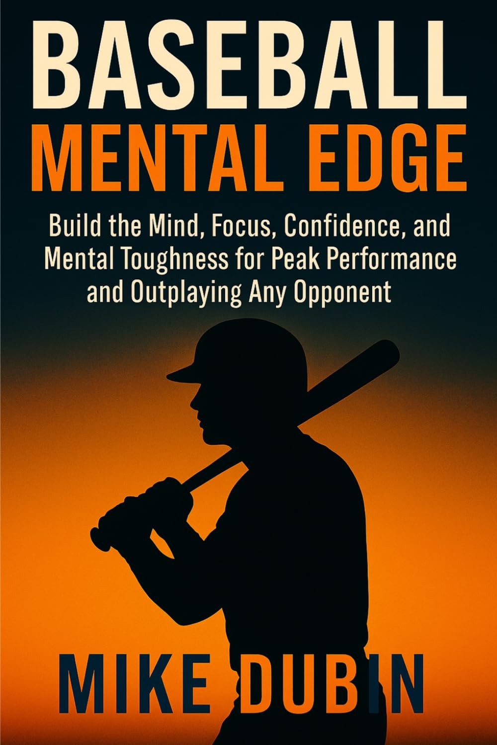 Baseball Mental Edge: Build the Mind, Focus, Confidence, and Mental Toughness for Peak Performance and Outplaying Any Opponent      Paperback – August 7, 2025