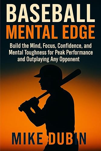 Baseball Mental Edge: Build the Mind, Focus, Confidence, and Mental