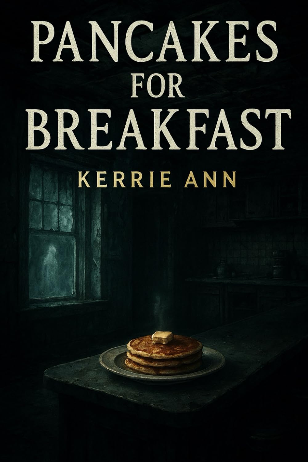 Pancakes for Breakfast: A gripping book about a life-changing friend and tenacious ghosts.