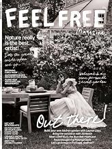 Feel Free Magazine Issue 34-Out There! Nature Really is the Best Artist!
