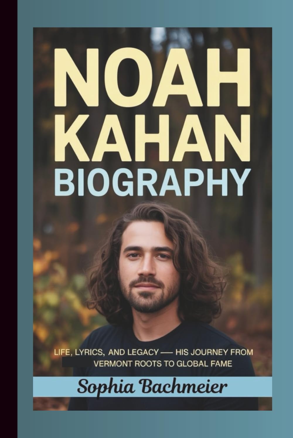 NOAH KAHAN BIOGRAPHY: Life, Lyrics, and Legacy — His Journey from Vermont Roots to Global Fame