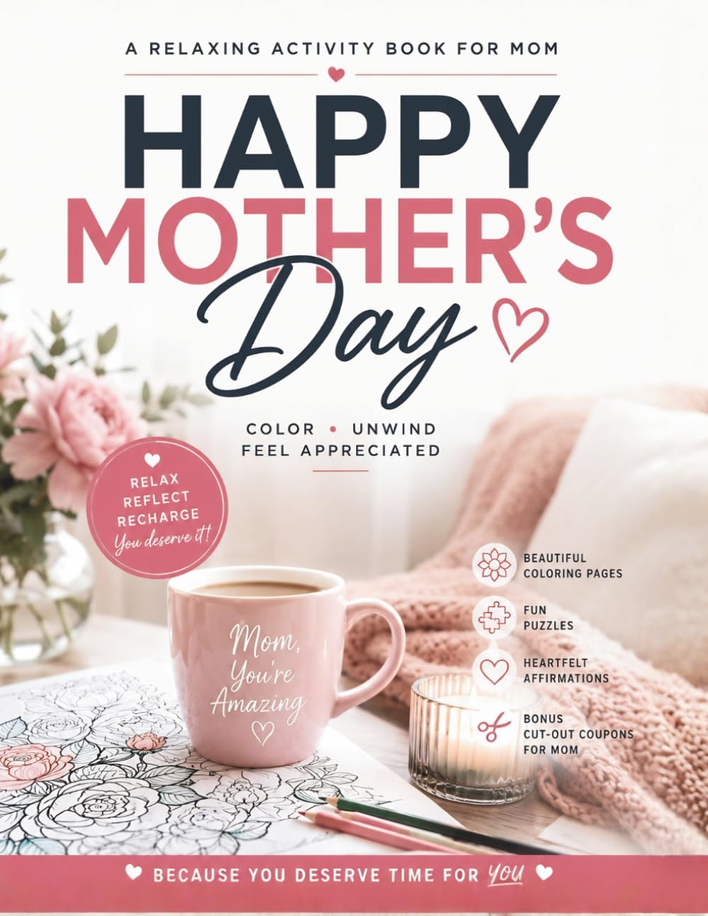 Happy Mother’s Day: A Relaxing Activity Book for Mom: Beautiful Coloring Pages, Fun Puzzles, and Heartfelt Affirmations | Single-Sided Pages with ... Special Bonus Cut-Out Coupons for Mom