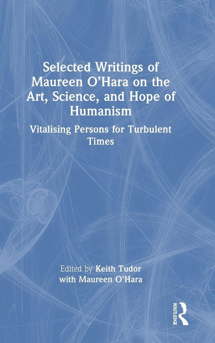 Selected Writings of Maureen O’Hara on the Art, Science, and Hope of Humanism: Vitalising Persons for Turbulent Times