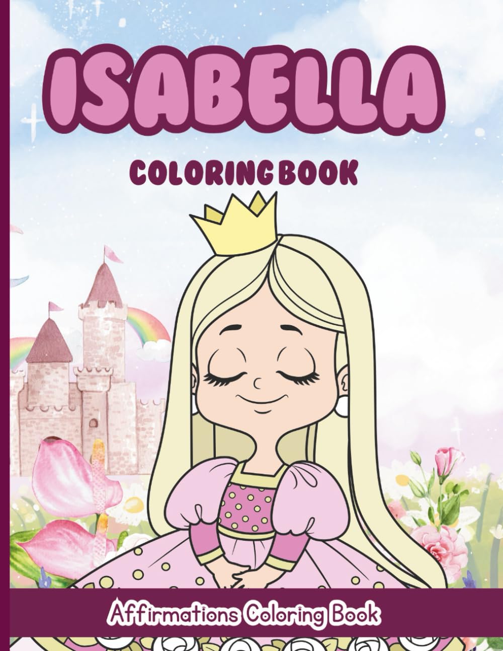 Isabella Coloring Book: Affirmations Coloring Book, A Creative Journey of Positive Empowerments