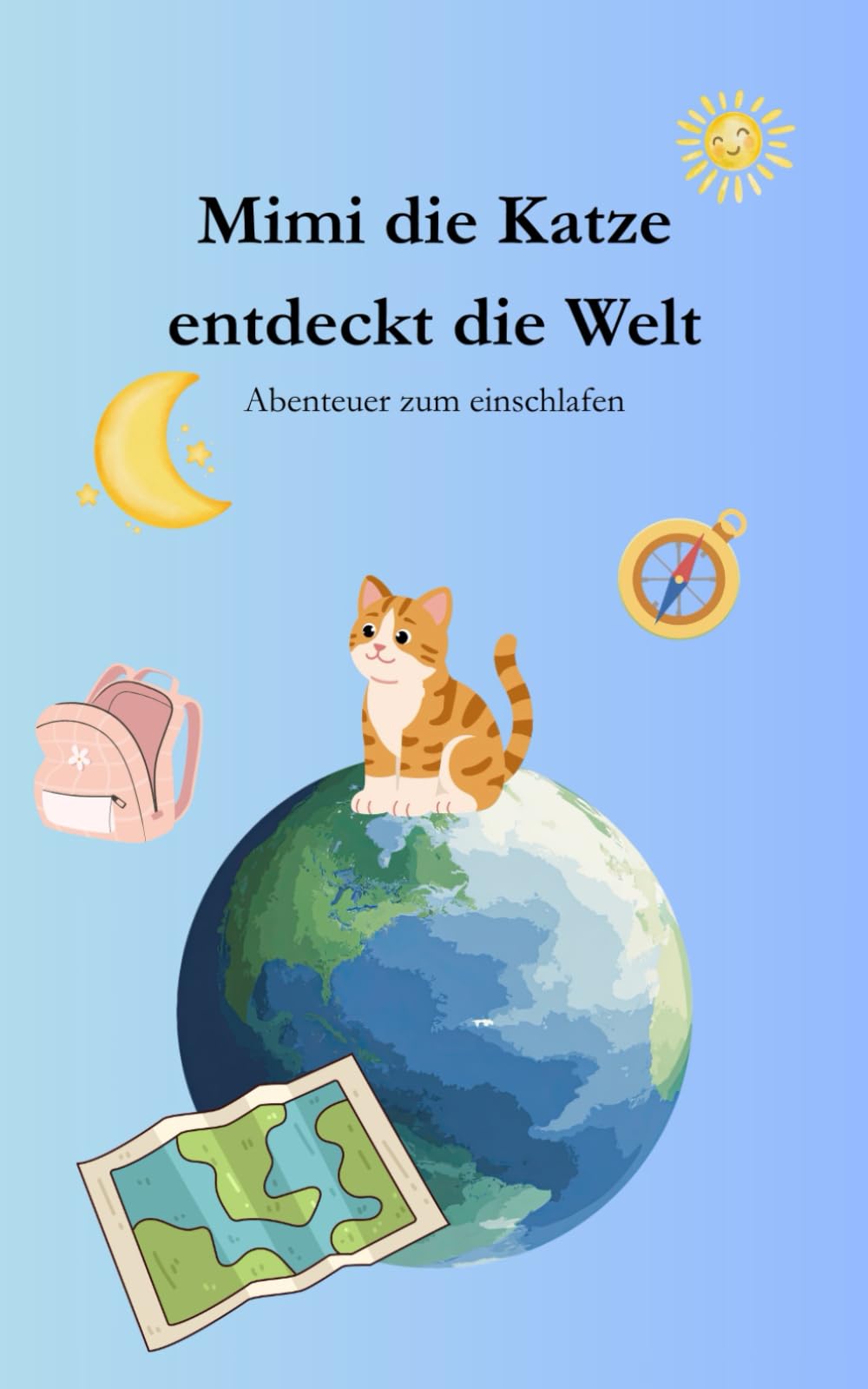 Gute Nacht Geschichte "Mimi die Katze entdeckt die Welt" zum einschlafen: Abenteuer zum einschlafen für Kinder