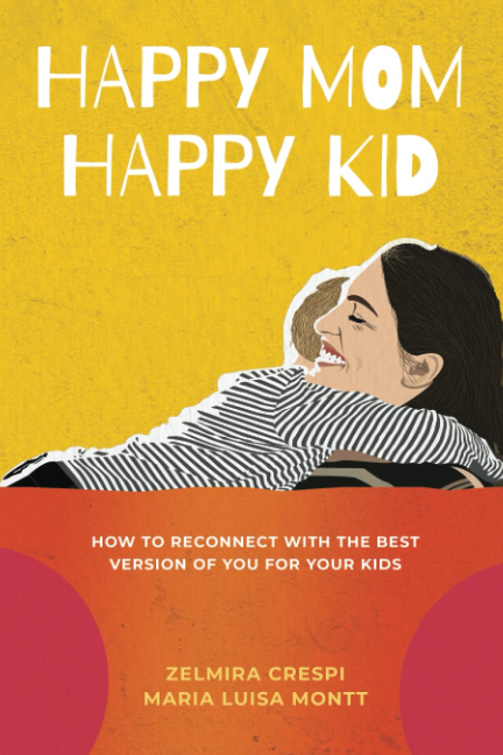 Happy Mom, Happy Kid: How to Reconnect with the Best Version of You For Your Kids