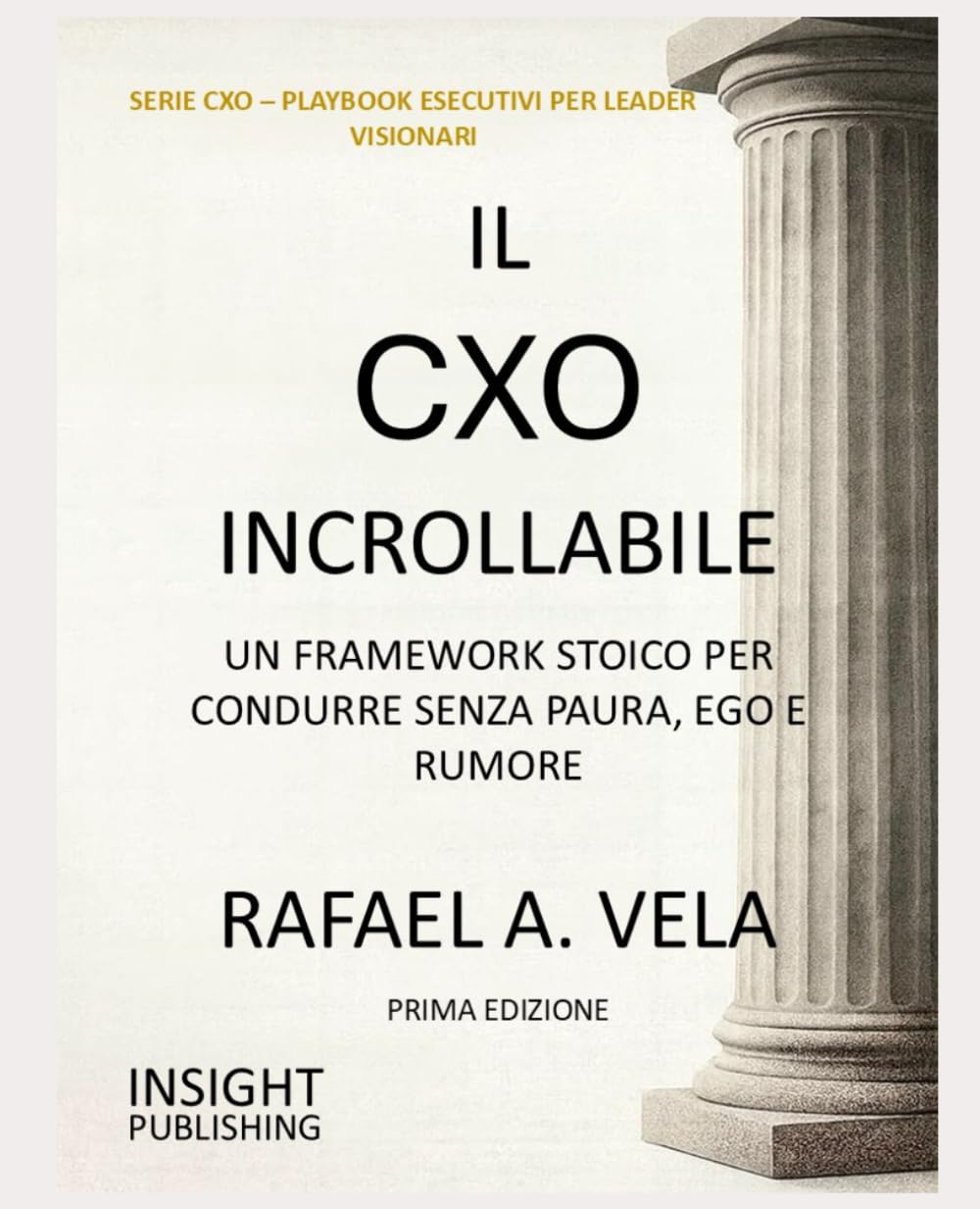 IL CXO INCROLLABILE: UN FRAMEWORK STOICO PER CONDURRE SENZA PAURA, EGO E RUMORE (The CXO Series - Executive Playbooks for Visionary Leaders)