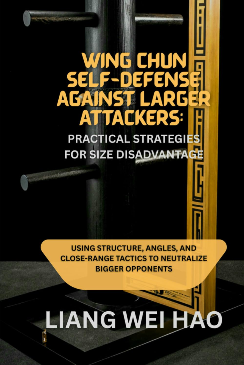 Wing Chun Self-Defense Against Larger Attackers: Practical Strategies for Size Disadvantage: Using Structure, Angles, and Close-Range Tactics to Neutralize Bigger Opponents