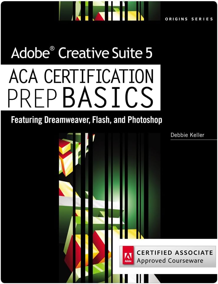 Adobe Creative Suite 5 ACA Certification Preparation: Featuring Dreamweaver, Flash and Photoshop