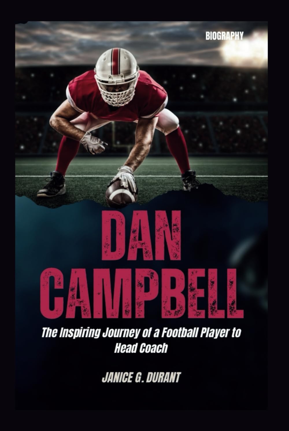 Dan Campbell Biography: The Inspiring Journey of a Football Player to Head Coach      Hardcover – February 4, 2025