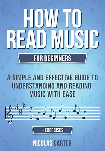 How to Read Music: For Beginners - A Simple and Effective Guide to Understanding and Reading Music with Ease: 2 (Essential Learning Tools for Musicians)